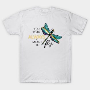 You were always meant to fly - Dragonfly T-Shirt